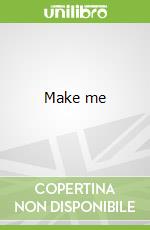 Make me
