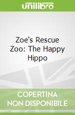 Zoe's Rescue Zoo: The Happy Hippo