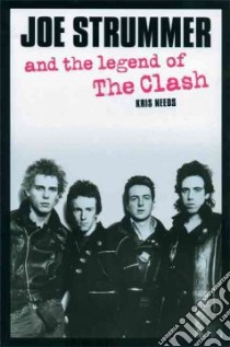 Joe Strummer and the Legend of The Clash libro in lingua di Needs Kris, Green Johnny (FRW)