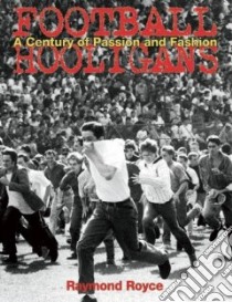 Football Hooligans libro in lingua di Royce Raymond