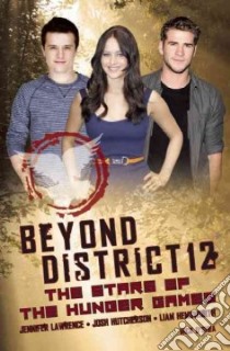 Beyond District 12 libro in lingua di O'Shea Mick, Hutcherson Josh, Hemsworth Liam