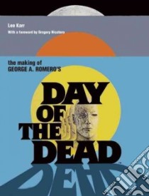 The Making of George A. Romero's Day of the Dead libro in lingua di Karr Lee, Nicotero Greg (FRW)