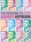 100 Reasons to Love Audrey Hepburn libro str