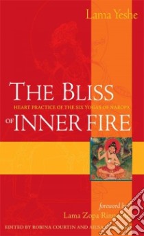 The Bliss of Inner Fire libro in lingua di Thubten Yeshe, Cameron Ailsa, Tson-Kha-Pa Blo-Bzan-Grags-Pa, Courtin Robina
