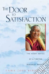 The Door to Satisfaction libro in lingua di Thubten Zopa Rinpoche, Cameron Ailsa, Courtin Robina
