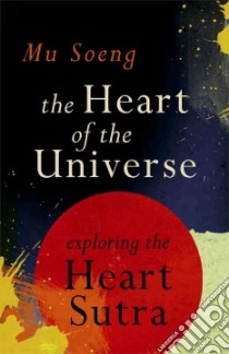 The Heart of the Universe libro in lingua di Soeng Mu