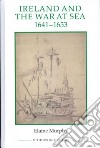 Ireland and the War at Sea, 1641-1653 libro str