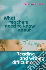 What Teachers Need to Know About Reading and Writing Difficulties