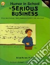 Humor in School Is Serious Business (sort of) libro str