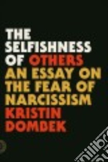 The Selfishness of Others libro in lingua di Dombek Kristin