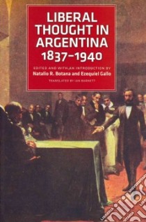 Liberal Thought in Argentina, 1837-1940 libro in lingua di Botana Natalio R. (EDT), Gallo Ezequiel (EDT), Barnett Ian (TRN)
