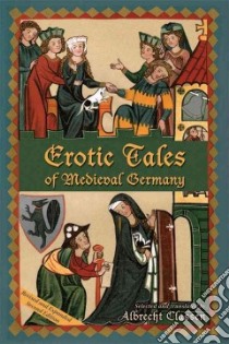 Erotic Tales of Medieval Germany libro in lingua di Classen Albrecht, Sprague Maurice (CON)