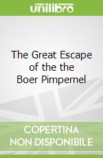 The Great Escape of the the Boer Pimpernel