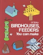 Birdhouses, Feeders You Can Make