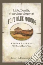 Life, Death, and Archaeology at Fort Blue Mounds libro str