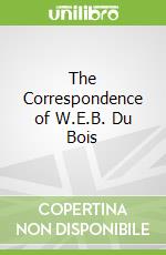 The Correspondence of W.E.B. Du Bois