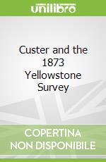 Custer and the 1873 Yellowstone Survey