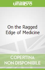 On the Ragged Edge of Medicine