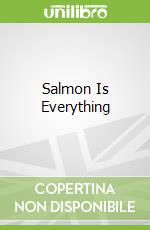 Salmon Is Everything