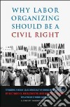 Why Labor Organizing Should Be a Civil Right libro str