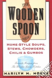 The Wooden Spoon Book of Home-Style Soups, Stews, Chowders, Chilis and Gumbos libro in lingua di Moore Marilyn M.