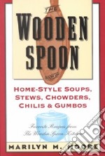 The Wooden Spoon Book of Home-Style Soups, Stews, Chowders, Chilis and Gumbos