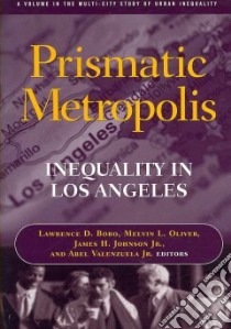 Prismatic Metropolis libro in lingua di Bobo Lawrence D. (EDT), Oliver Melvin L. (EDT), Johnson James H. Jr. (EDT), Valenzuela Abel Jr. (EDT)