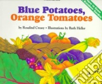 Blue Potatoes, Orange Tomatoes libro in lingua di Creasy Rosalind, Heller Ruth (ILT)