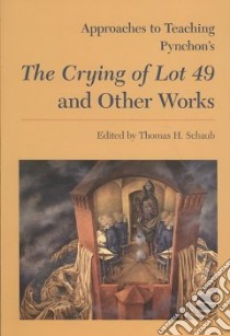 Approaches to Teaching Pynchon's the Crying Lot 49 and other Works libro in lingua di Schaub Thomas H. (EDT)