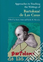 Approaches to Teaching the Writings of Bartolome De Las Casas