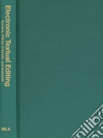 Electronic Textual Editing libro in lingua di Burnard Lou (EDT), O'Keeffe Katherine O'Brien (EDT), Unsworth John (EDT)