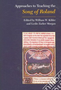 Approaches to Teaching the Songs of Roland libro in lingua di Kibler William W. (EDT), Morgan Leslie Zarker (EDT)