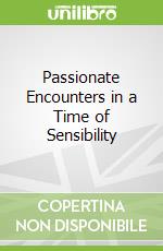 Passionate Encounters in a Time of Sensibility