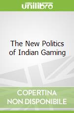 The New Politics of Indian Gaming