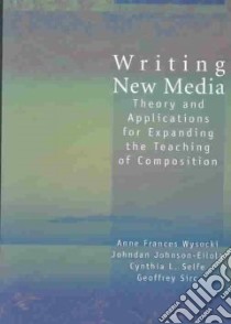 Writing New Media libro in lingua di Wysocki Anne Frances (EDT), Johnson-Eilola Johndan (EDT), Selfe Cynthia L. (EDT), Sirc Geoffrey (EDT)