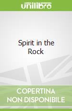 Spirit in the Rock libro in lingua di Compton Jim, Stafford Bill (PHT)
