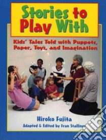 Stories to Play With libro in lingua di Fujita Hiroko, Stallings Fran (EDT), Stallings Fran