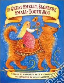 The Great Smelly, Slobbery, Small-Tooth Dog libro in lingua di MacDonald Margaret Read, Paschkis Julie (ILT)