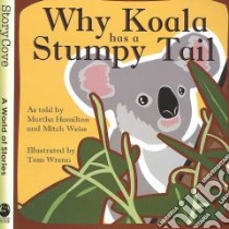 Why Koala Has a Stumpy Tail libro in lingua di Hamilton Martha, Weiss Mitch, Wrenn Tom (ILT)