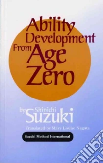 Ability Development from Age Zero libro in lingua di Suzuki Shinichi, Nagata Mary Louise (COP)