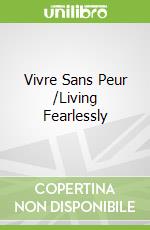 Vivre Sans Peur /Living Fearlessly
