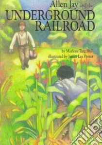 Allen Jay and the Underground Railroad libro in lingua di Brill Marlene Targ, Porter Janice Lee (ILT)
