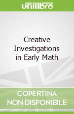 Creative Investigations in Early Math