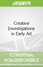 Creative Investigations in Early Art