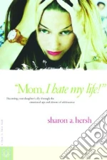 Mom, I Hate My Life!