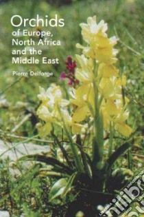 Orchids of Europe, North Africa And the Middle East libro in lingua di Delforge Pierre