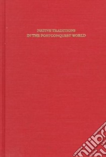 Native Traditions in the Postconquest World libro in lingua di Boone Elizabeth Hill (EDT), Cummins Tom (EDT)