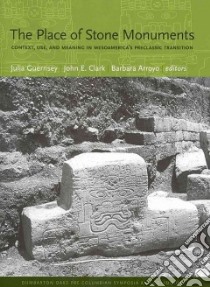 The Place of Stone Monuments libro in lingua di Guernsey Julia (EDT), Clark John E. (EDT), Arroyo Barbara (EDT)