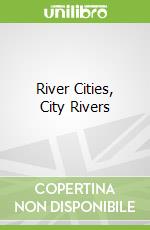 River Cities, City Rivers