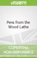 Pens from the Wood Lathe